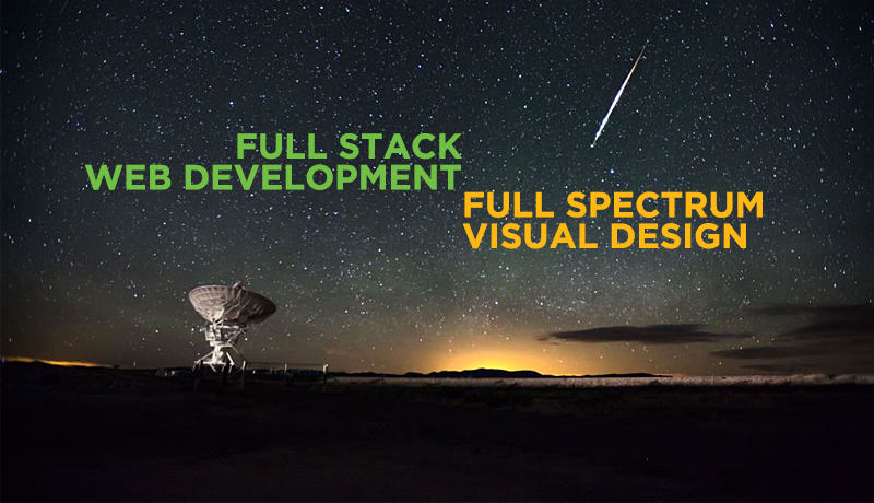 Photo of Very Large Array at night. Overlaid text reads: Full Stack Web Development, Full Spectrum Visual Design.